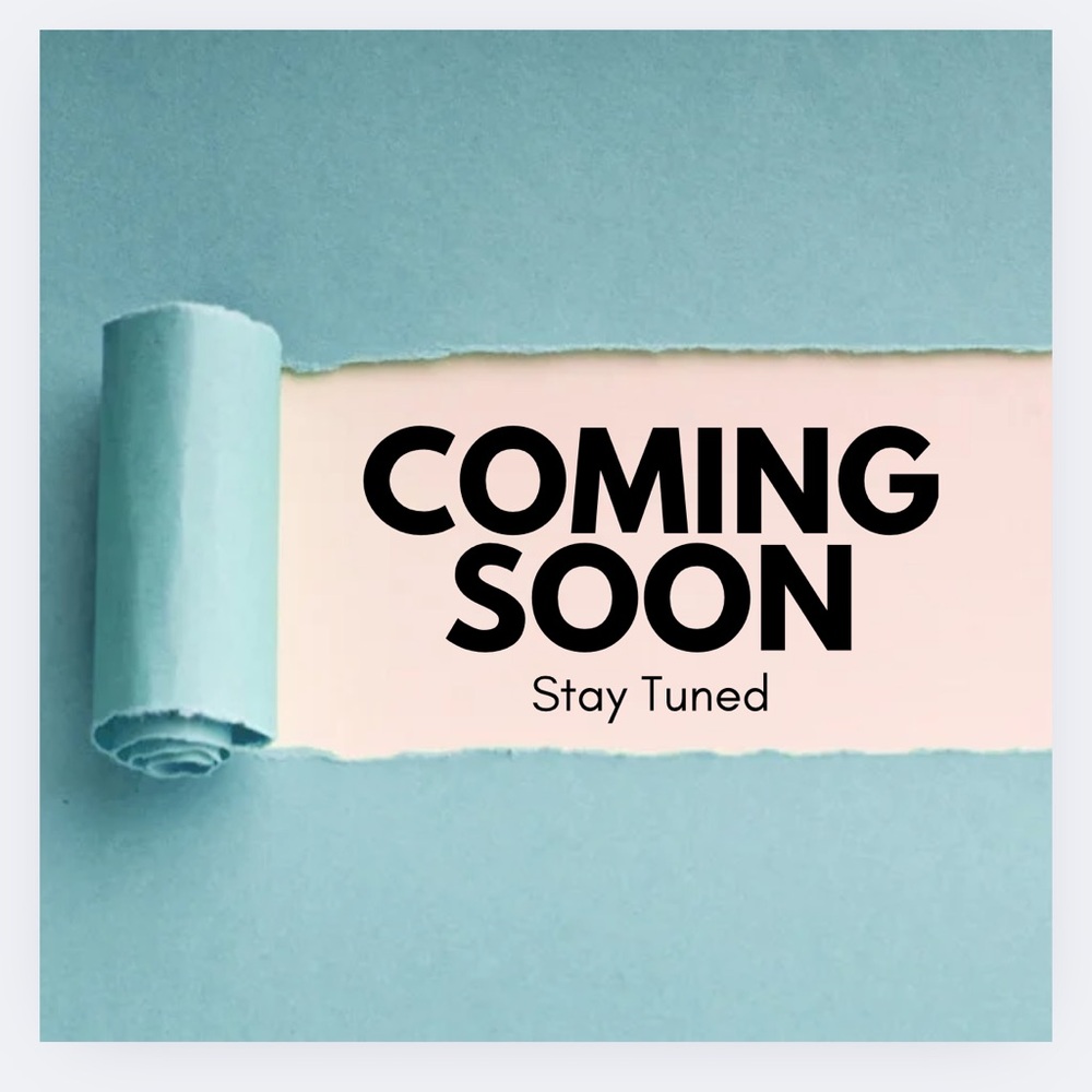 **Coming Soon Items**